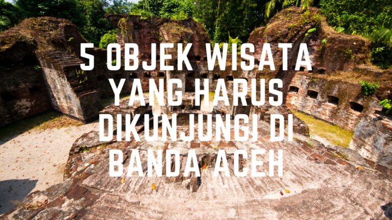 5 Objek Wisata yang Harus Dikunjungi di Banda Aceh