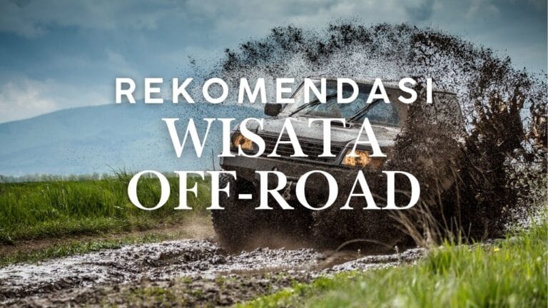 Kombinasi Wisata Off-Road dan Camping: Pengalaman Tak Terlupakan di Alam Bebas